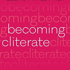 Read EBOOK 💜 Becoming Cliterate: Why Orgasm Equality Matters--And How to Get It by