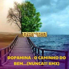 Dopamina - O Caminho Do Bem (Nunca!!! Naren RMX)