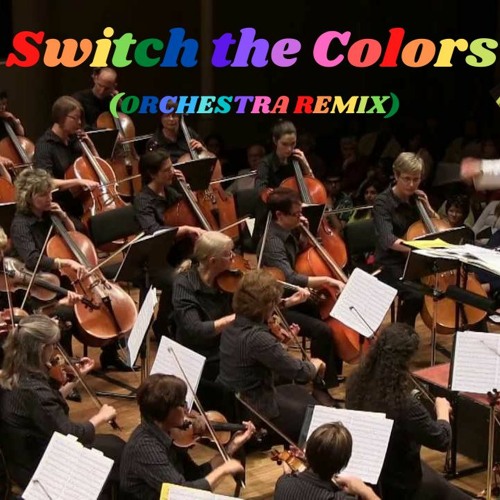 Switch The Colors (orchestra remix) – CoryxKenshin/HINO