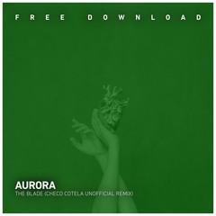 FREE DOWNLOAD: Aurora - The Blade (Checo Cotela Unofficial Remix)