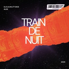 DJ D.A.M.S.77 DICE ALEX Train de nuit 2025