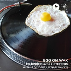 Egg On Wax - Mr Kinder invite 2-Steppers (Octobre 2020)