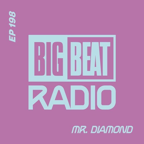 Big Beat Radio: EP #198 - Mr.Diamond (Diamond Cuts Mix)