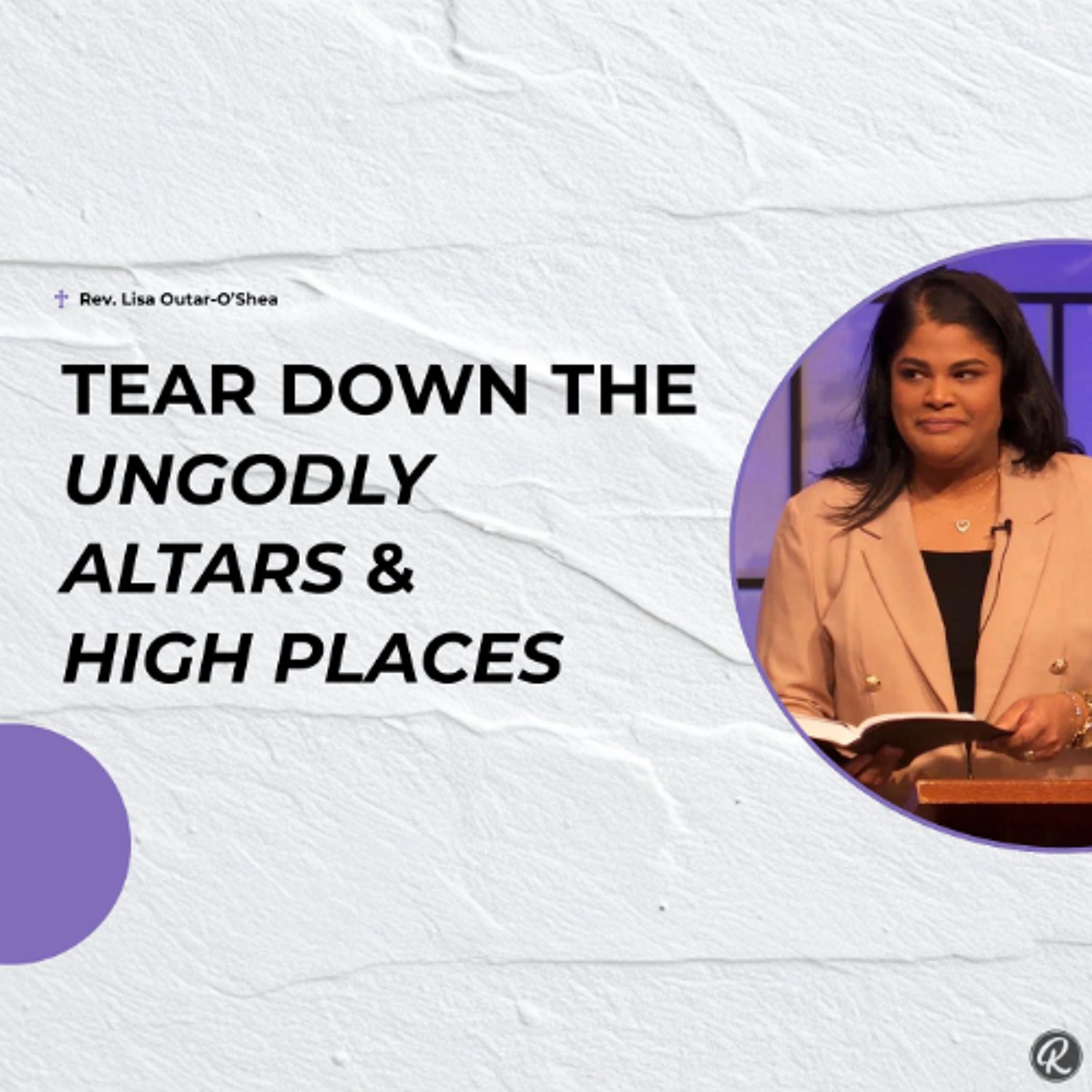 Tear Down the Ungodly Altars and High Places episode artwork