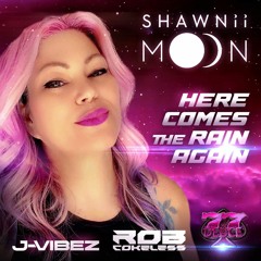 Shawnii Moon, J-Vibez & Rob Cokeless - Here Comes The Rain Again  PRE-ORDER NOW AT BEATPORT