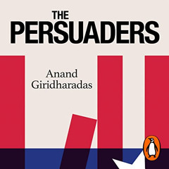 free PDF ✔️ The Persuaders: Winning Hearts and Minds in a Divided Age by  Anand Girid