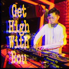 Mixset - Get High With Bou - DJ Huy Bou (ValentineGift)