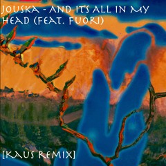 Jouska - And It's All in My Head (feat. Fuori)[Kaus Remix]