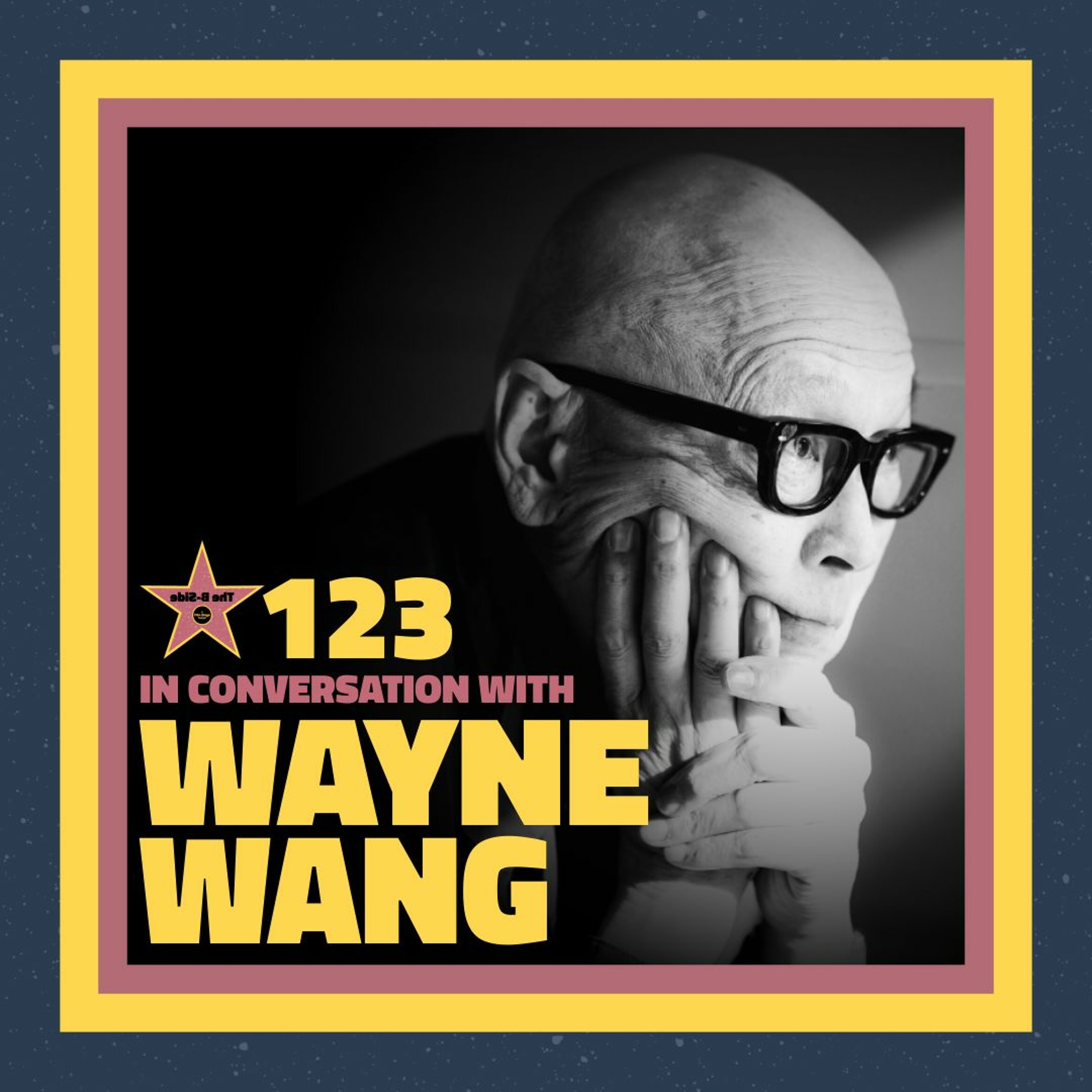 Ep. 123 – In Conversation with: Wayne Wang