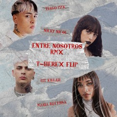 Tiago Pzk X Lit Killah X Nicki Nicole X Maria Becerra - Entre Nosotros Remix (T - Herex Flip)