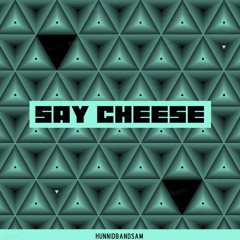 Say Cheese (Prod HUNNIDBANDSAM)