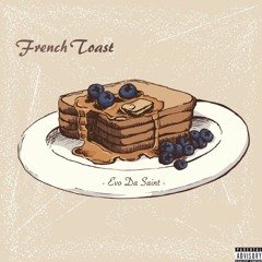 French Toast Freestyle (Stay Inside) - Evo Da $aint
