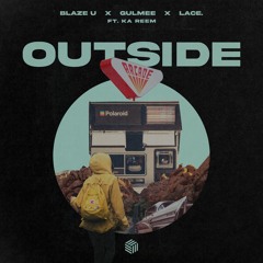 Blaze U, Gulmee & Lace. - Outside (ft. Ka Reem)