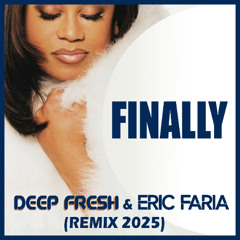 Finally (Deep Fresh & Eric Faria 2025 Remix)