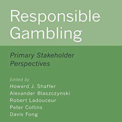 GET PDF 📘 Responsible Gambling: Primary Stakeholder Perspectives by  Howard J. Shaff