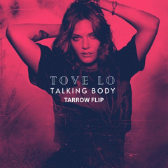 Tove Lo - Talking Body (Tarrow Flip)