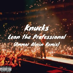 Knucks - Leon the Professional (Ammar Alviin Remix)