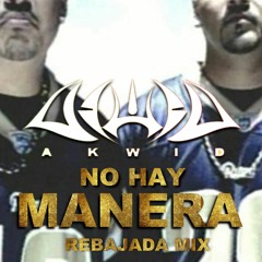 AKWID - No Hay Manera (Rebajada Style)
