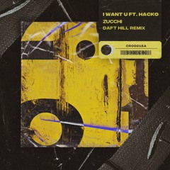 Zucchi - I Want U ft. Hacko (Daft Hill Remix)