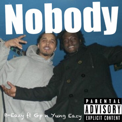 Nobody ft GP and Yung Eazy
