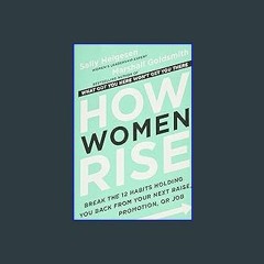 [EBOOK] ❤ How Women Rise: Break the 12 Habits Holding You Back from Your Next Raise, Promotion, or