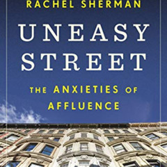 [Access] KINDLE 📃 Uneasy Street: The Anxieties of Affluence by  Rachel Sherman [KIND