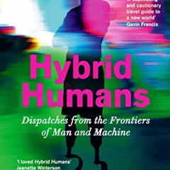 29+ Hybrid Humans: Dispatches from the Frontiers of Man and Machine by Harry Parker (Author)