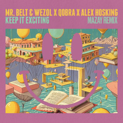 Mr. Belt & Wezol, Qobra, Alex Hosking - Keep It Exciting (Mazay Extended Remix)