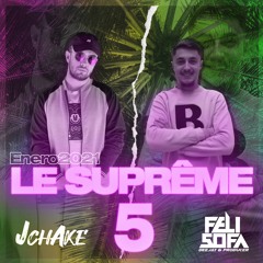 LE SUPREME 5 JCHAKE Y FELISOFA DJ (Enero 2021)