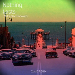 McCarthy/Conover - Nothing Lasts (XIMIK REMIX)