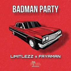 Limitlezz x Fayaman - Badman Party