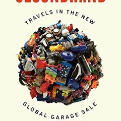download EPUB 🖌️ Secondhand: Travels in the New Global Garage Sale by  Adam Minter P