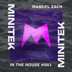 MINITEK: IN THE HOUSE #001 by Manuel Zach