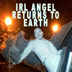 IRL ANGEL RETURNS TO EARTH