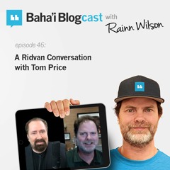 Episode 46: A Ridvan Conversation with Tom Price