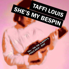 She's My Bespin (Taffi Louis stitch-up)