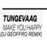 TUNGEVAAG ft. RICHARD SMITT "MAKE YOU HAPPY (DJ GEOFFRO ReMIX)"