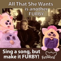 All That She Wants(Is Another Furby)