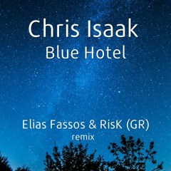 Chris Isaak - Blue hotel [Elias Fassos & RisK (GR) remix] FREE DOWNLOAD