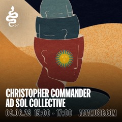 Christopher Commander: Ad Sol Collective - Aaja Channel 1 - 09 06 23