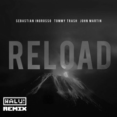 Sebastian Ingrosso And Tommy Trash Feat. John Martin - Reload (HALU! Bootleg)