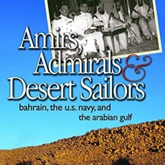 Read pdf Amirs, Admirals, and Desert Sailors: Bahrain, the U.S. Navy, and the Arabian Gulf by  David