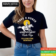 Save A Horse Ride Rip Yellowstone Montana Shirt