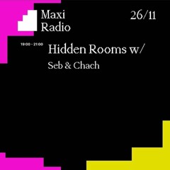 Hidden Rooms w/ Seb & Chach live on Maxi Radio 26/11