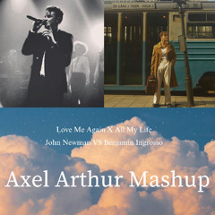 John Newman VS Benjamin Ingrosso - Love Me Again X All My Life (Axel Arthur Mashup)