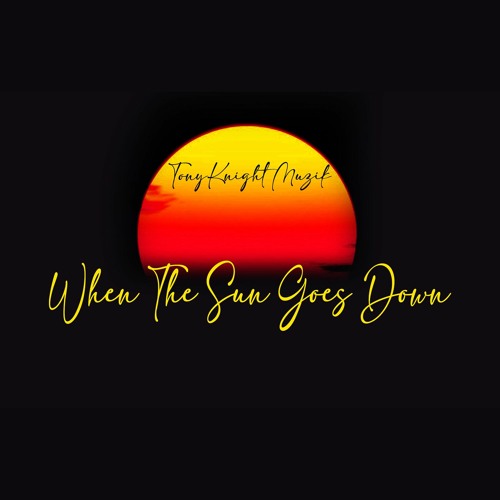 TonyKnight Muzik "When The Sun Goes Down"