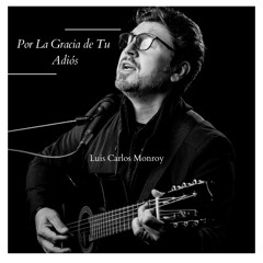 Por la Gracia de Tu Adiós (feat. Javier Carranza El Costeño)