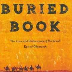 FREE PDF √ The Buried Book: The Loss and Rediscovery of the Great Epic of Gilgamesh b