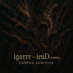 Igorrr -ieuD (Remix Corpus Auditive)
