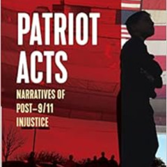 Get KINDLE 🖌️ Patriot Acts: Narratives of Post-9/11 Injustice (Voice of Witness) by